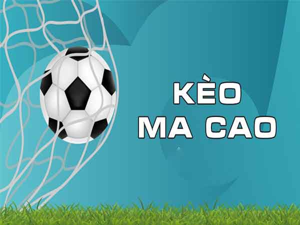 Kèo Ma Cao là gì?