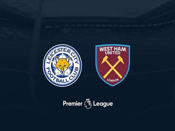 Nhận định Châu Á Leicester City vs West Ham 23h30 ngày 13/2