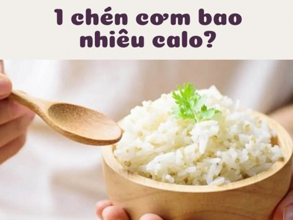 1 chén cơm bao nhiêu calo, ăn cơm có béo không?