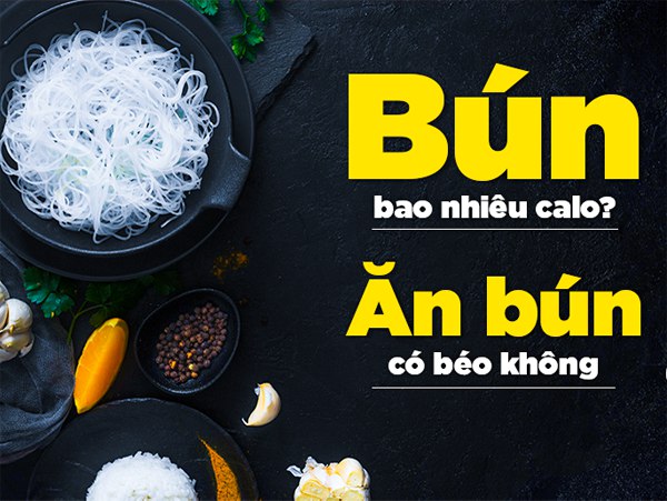 Bún bao nhiêu calo? Giải đáp thắc mắc ăn bún có béo không?