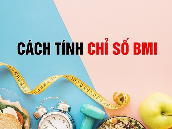 Chỉ số BMI là gì? Hướng dẫn tính chỉ số BMI chuẩn xác