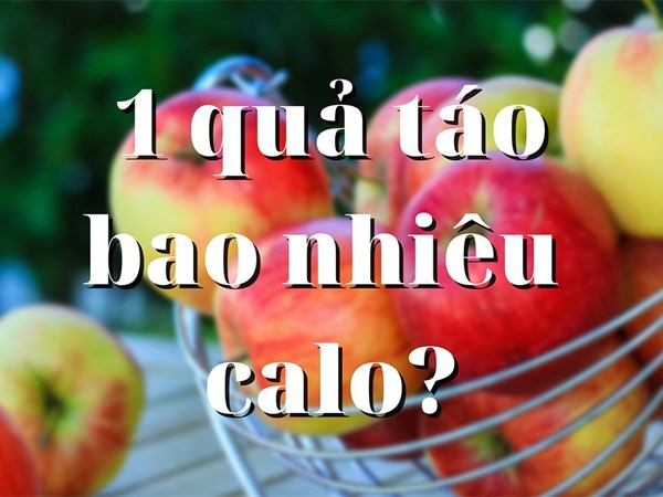 Một quả táo chứa bao nhiêu calo? Ăn táo có giảm cân không?