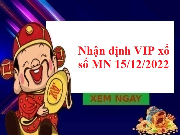 Nhận định VIP xổ số MN 15/12/2022