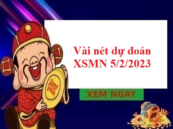 Vài nét dự đoán XSMN 5/2/2023