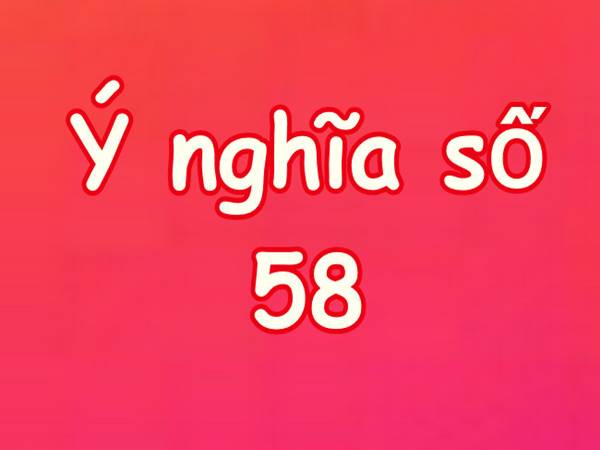 Đề về 58 mai đánh con lô gì nên chọn con số mấy may mắn