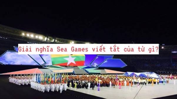Giải nghĩa Sea Games viết tắt của từ gì?