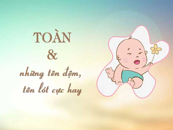 Các tên đệm cho tên Toàn hay và ý nghĩa nhất