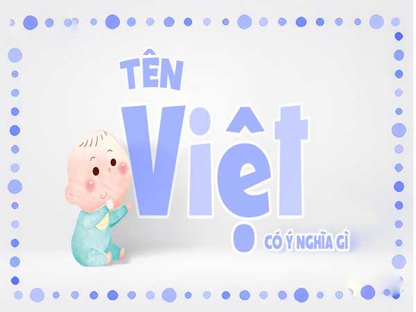 Tên Việt có ý nghĩa gì? Cách đặt tên đệm hay cho tên Việt