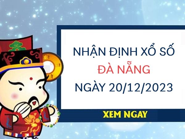 Nhận định xổ số Đà Nẵng ngày 20/12/2023 thứ 4 hôm nay