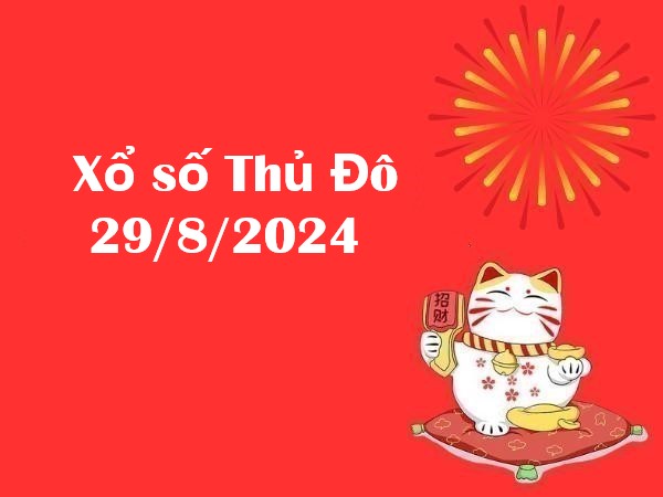 Xổ số Thủ Đô 29/8/2024 – Phân tích số may mắn cho thứ 5 hôm nay!