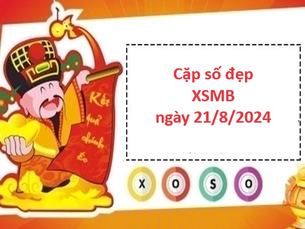 Thống kê XSMB 21/8/2024 hôm nay siêu chuẩn xác từ chuyên gia