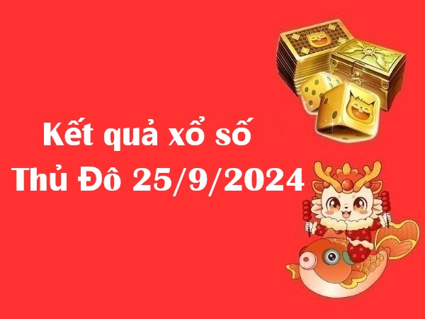 Kết quả xổ số Thủ Đô 25/9/2024