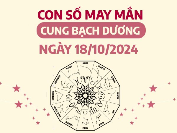 Tổng hợp con số may mắn của cung Bạch Dương ngày 18/10/2024