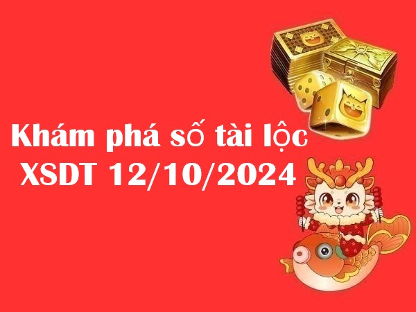 Khám phá cặp số tài lộc XSDT 12/10/2024 – Thứ 7 may mắn