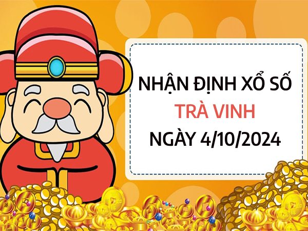 Nhận định xổ số Trà Vinh ngày 4/10/2024 hôm nay chuẩn nhất