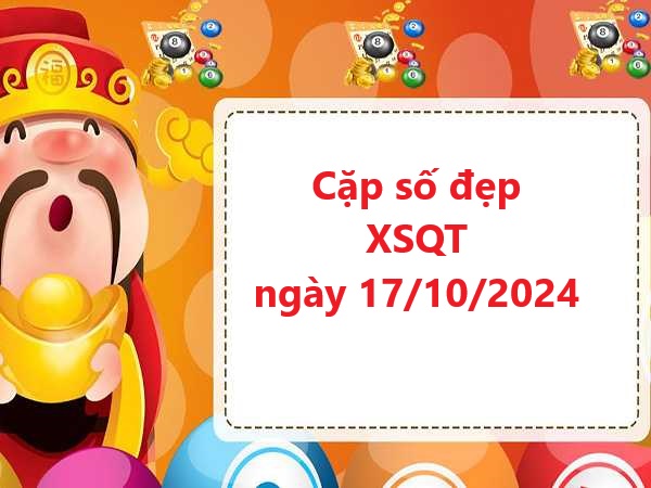 Khám phá cặp số đẹp XSQT 17/10/2024 miễn phí