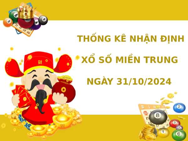 Thống kê nhận định XSMT 31/10/2024 hôm nay dễ ăn