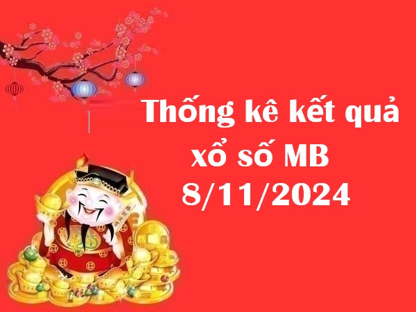 Thống kê kết quả xổ số MB 8/11/2024 – Số đẹp hôm nay