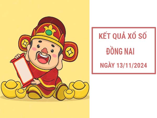 Phân tích xổ số Đồng Nai ngày 13/11/2024 thứ 4 hôm nay