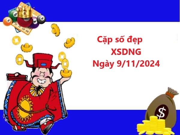 Cặp số đẹp XSDNG 9/11/2024 hôm nay mang tài lộc